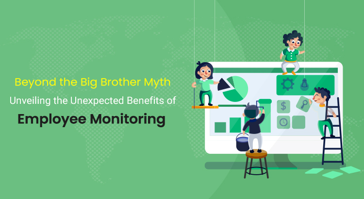 Beyond-the-big-brother-myth-unveiling-the-unexpected-benefits-of-employee-monitoring