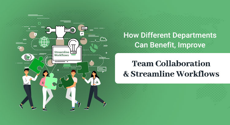 How-different-departments-can-benefit,-improve-team-collaboration-&-streamline-workflows