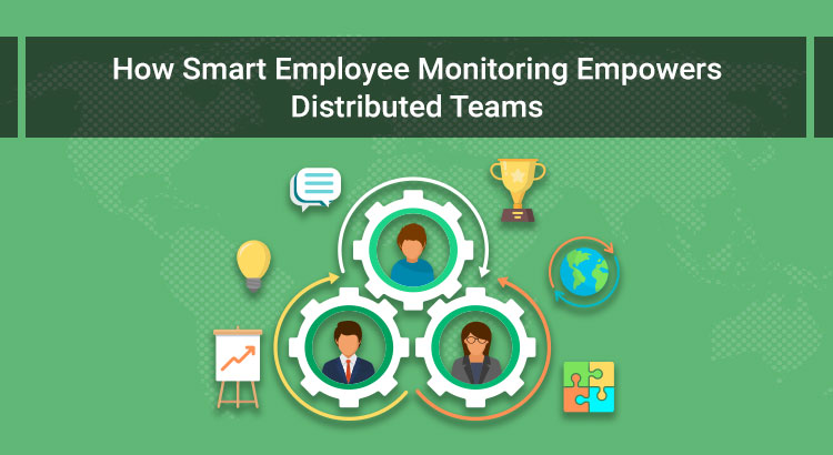 How-smart-employee-monitoring-empowers-distributed-teams